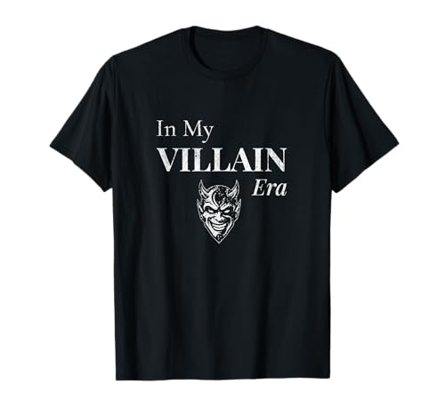in My Villain Era Funny Dark Humor Attitude Quote T-Shirt