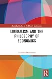 Liberalism and the Philosophy of Economics (Routledge Studies in the History of Economics)