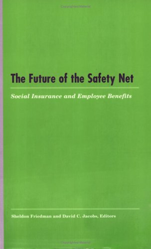 The Future of the Safety Net: Social Insurance and Employee Benefits (Industrial Relations Research Association Series)