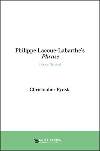 Philippe Lacoue-Labarthe's Phrase: Infancy, Survival (SUNY series, Literature...in Theory)