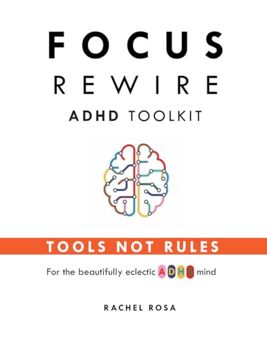 Focus Rewire: Adhd Toolkit: Tools Not Rules For The Beautifully Eclectic Adhd Mind