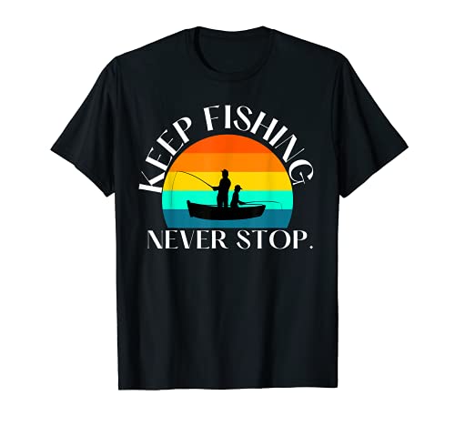 Men's funny Keep Fishing Never Stop Dad and Son fishing boat T-Shirt