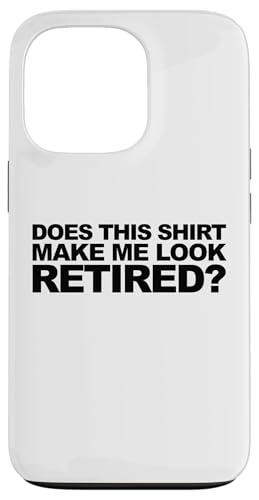 Do This Shirt Make Me Look Retired �X�}�z�P�[�X iPhone 13 Pro �p