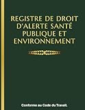  Registre droit d\'alerte santé publique et environnement : Conforme au Code du Travail – Pour signaler les risques liés à la santé publique et à l’environnement au sein de l’entreprise, obligatoire CSE