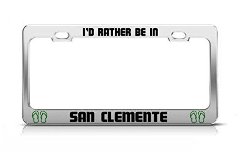 General I'd Rather BE in SAN Clemente California License Plate Frame Metal Chrome