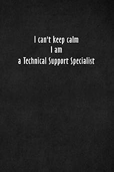 I cant keep calm I am a Technical Support Specialist Blank Lined Journal Notebook, Size 6x9, 120 Pages, Great Gift Soft Cover, ... For Daily Goals, To-Do List, Remind Me