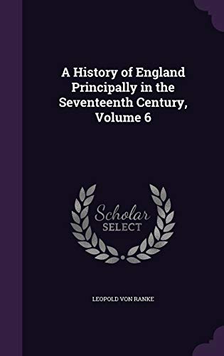 A History of England Principally in the Seventeenth Century, Volume 6