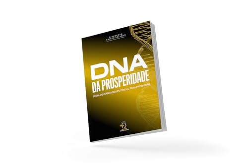 DNA da prosperidade: desbloqueando seu potencial para prosperar