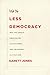 10% Less Democracy: Why You Should Trust Elites a Little More and the Masses a Little Less