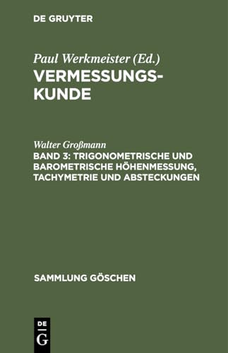 Trigonometrische und barometrische Höhenmessung, Tachymetrie und Absteckungen: Vermessungskunde (Sammlung Göschen, 862, Band 862)