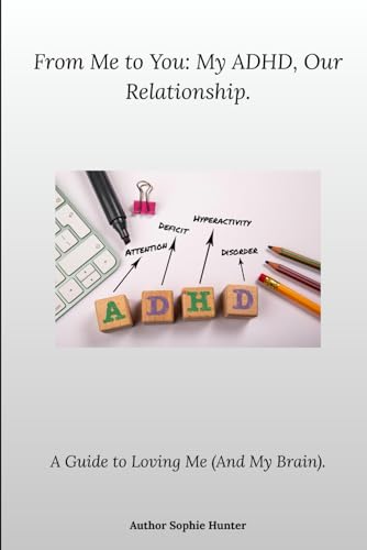 From Me To You: My Adhd, Our Relationship.: A Guide To Loving Me (And My Brain) An Adhd Interactive Book