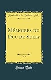 Mémoires du Duc de Sully, Vol. 6 (Classic Reprint)
