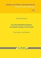 Visuelles Modellverstandnis Und Studienerfolg in Der Chemie: Zwei Seiten Einer Medaille 383255016X Book Cover