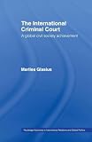 The International Criminal Court: A Global Civil Society Achievement (Routledge Advances in International Relations and Global Politics)