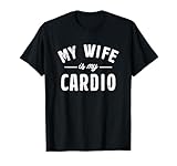 Mi esposa es mi cardio Camiseta