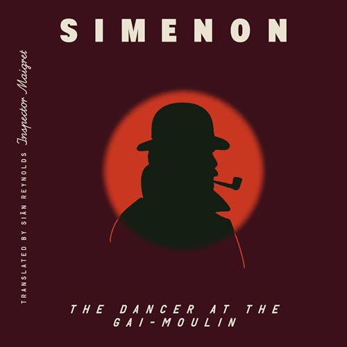 Georges Simenon, Siân Reynolds - translator presents The Dancer at the Gai-Moulin (Inspector Maigret) episode artwork