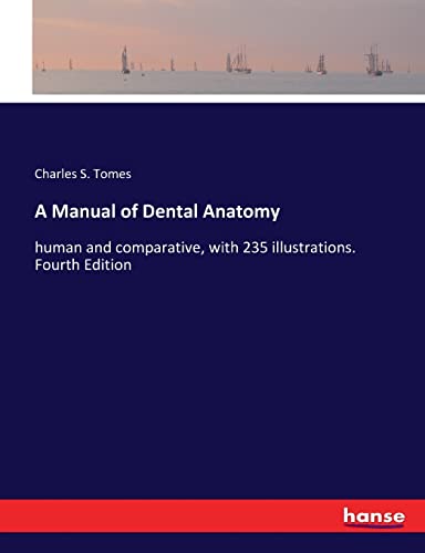A Manual of Dental Anatomy: human and comparative, with 235 illustrations. Fourth Edition