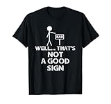 Well That's Not A Good Sign Funny Nerd T-Shirt T-Shirt