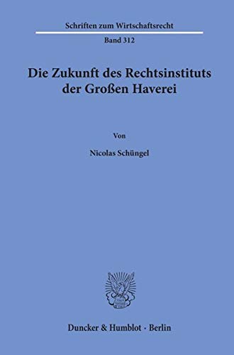 Die Zukunft des Rechtsinstituts der Großen Haverei. (Schriften zum Wirtschaftsrecht) Die Zukunft des Rechtsinstituts der Großen Haverei. (Schriften zum Wirtschaftsrecht)