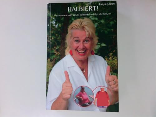 HALBIERT!: Gewicht halbiert, Spaß verdoppelt. Abnehmen vor und nach den Wechseljahren. Ohne Medikamente, Abnehmspritze, OP. Erfolg einfach selbstgemacht.