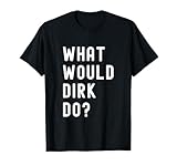 What Would Dirk Do? T-Shirt