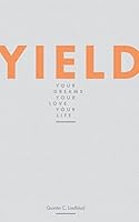 Yield: Your Dreams, Your Love, Your Life 1515272419 Book Cover