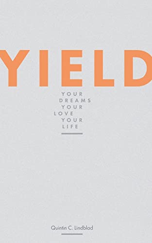 Yield: Your Dreams, Your Love, Your Life 1515272419 Book Cover