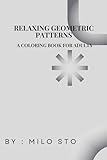  Relaxing Geometric Patterns: A Coloring Book for Adults