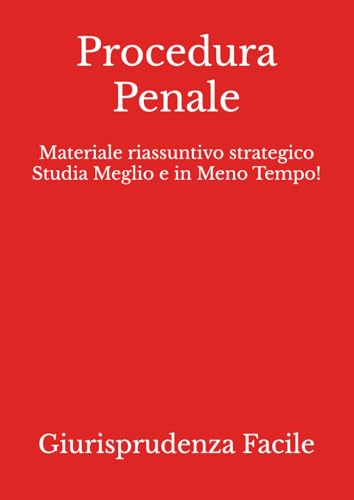 Procedura Penale: Materiale riassuntivo strategico Studia Meglio e in Meno Tempo!