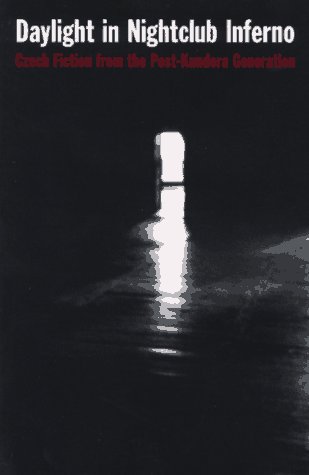 Buy Daylight in Nightclub Inferno: Czech Fiction from the Post-Kundera Generation — BookShops.in