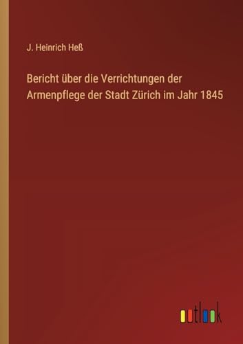 Bericht über die Verrichtungen der Armenpflege der Stadt Zürich im Jahr 1845 (German Edition)