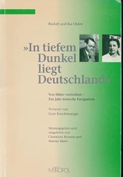 In tiefem Dunkel liegt Deutschland: Von Hitler vertrieben-- ein Jahr deutsche Emigration (Reihe Dokumente, Texte, Materialien) (German Edition)