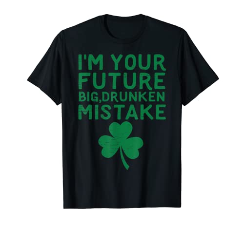 Soy su futuro gran error borracho día de San Patricio beber Camiseta