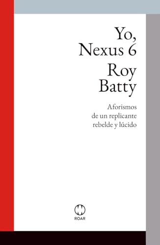 Yo, Nexus 6: Aforismos de un replicante rebelde y lúcido (ROAR Ficción Teórica)