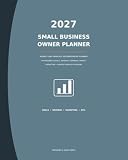 2027 Small Business Owner Planner: A Weekly and Monthly Organizer for Goals, Finances, Marketing and KPI Tracking