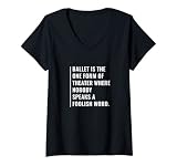 Mujer El ballet es una forma de teatro donde nadie habla. Bailarina Camiseta Cuello V