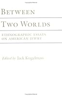Between Two Worlds: Ethnographic Essays on American Jewry 0801494087 Book Cover