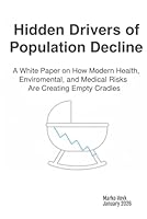 Hidden Drivers of Population Decline: A White Paper on How Modern Health, Environmental, and Medical Risks Are Creating Empty Cradles 1969955252 Book Cover