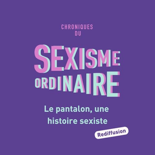 [Rediffusion] Le pantalon : une histoire sexiste. V&ecirc;tements, interdiction, &eacute;mancipation