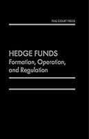 Hedge Funds: Formation, Operation, and Regulation 1949884759 Book Cover