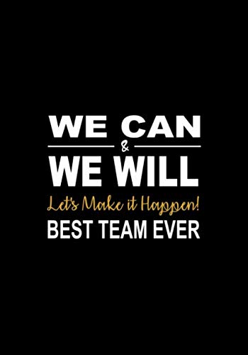 We Can & We Will - Let's Make It Happen! - Best Team Ever: Team Motivational Gifts for Employees - Office Staff Members - Coworkers | Teamwork ... - Notebook (Employee Recognition Gifts) Paperback – January 21, 2020
