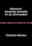 Ottonisch-slawische Kontakte im 10. Jahrhundert