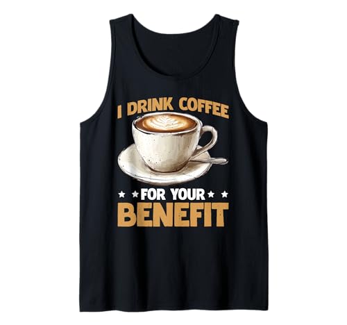 I Drink Coffee For Your Benefit Protección con cafeína - Camiseta sin Mangas