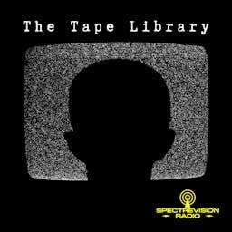 The Tape Library - Archive of the Paranormal & the Unexplained Podcast By SpectreVision Radio cover art
