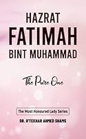 Hazrat Fatimah Bint Muhammad (RA): The Pure One (The Most Honoured Lady Series) B09X4Y546N Book Cover