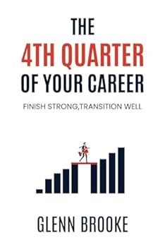 Paperback The 4th Quarter of Your Career: Finish Strong, Transition Well Book