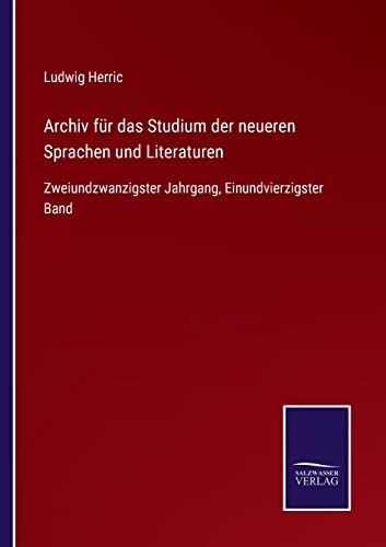 Archiv für das Studium der neueren Sprachen und Literaturen: Zweiundzwanzigster Jahrgang, Einundvierzigster Band (German Edition)