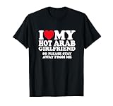 I Love My Hot Arab Girlfriend So Please Stay Away T-Shirt