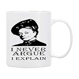 Dowager Violet Downton I Abbey Explain Never Argue Best Mug (11oz)