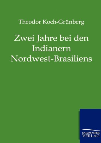 Zwei Jahre bei den Indianern Nordwest-Brasiliens (German Edition)